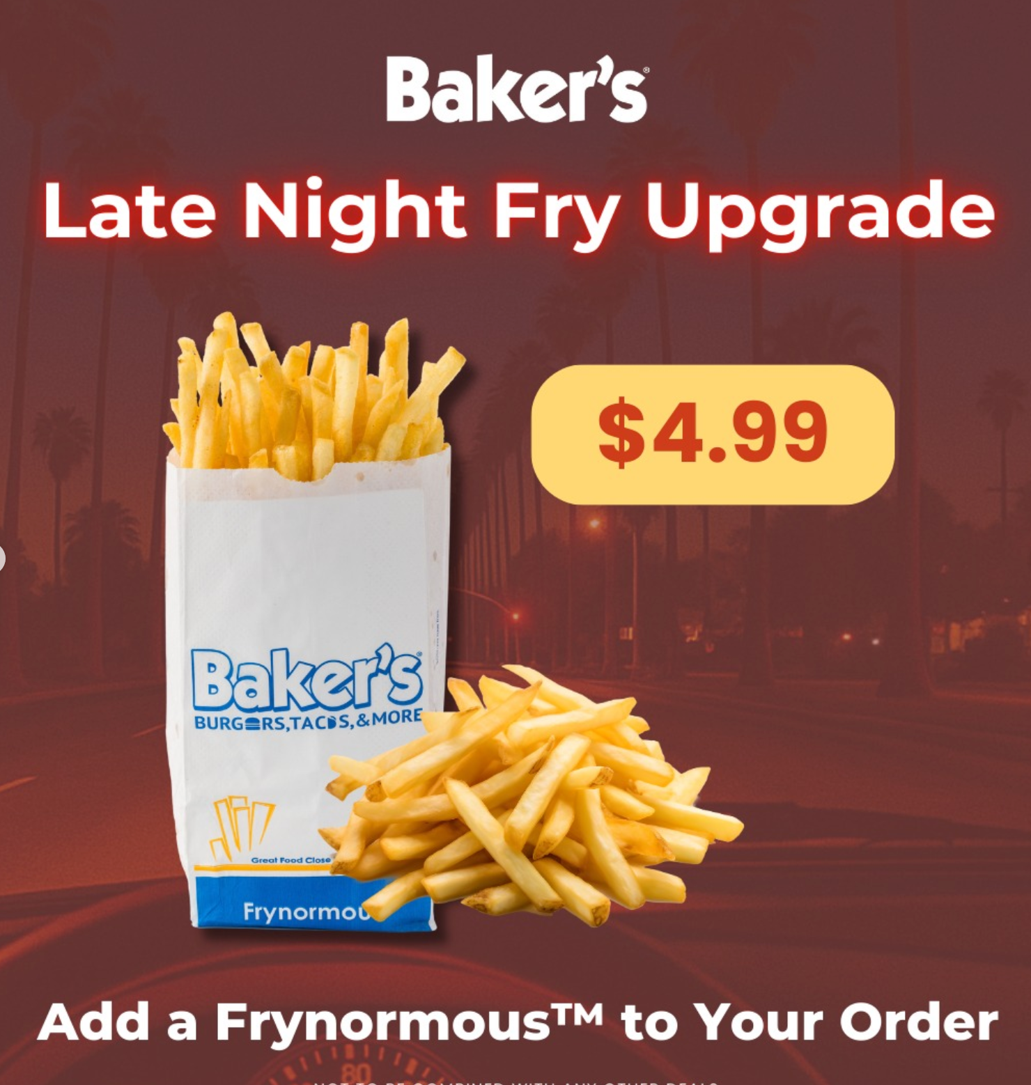 Baker's Late Night Specials 9 PM to Close